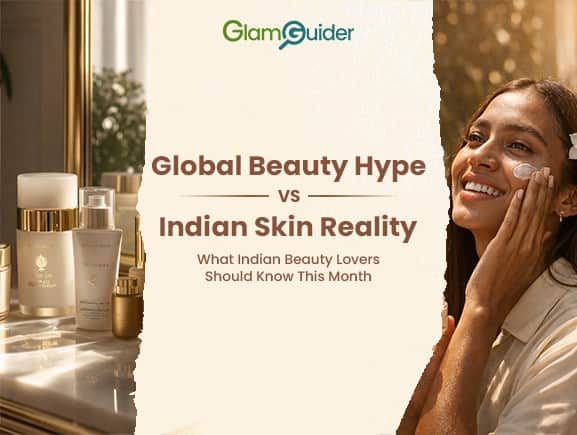 What Indian Beauty Lovers Should Know from Global Reviews This Month