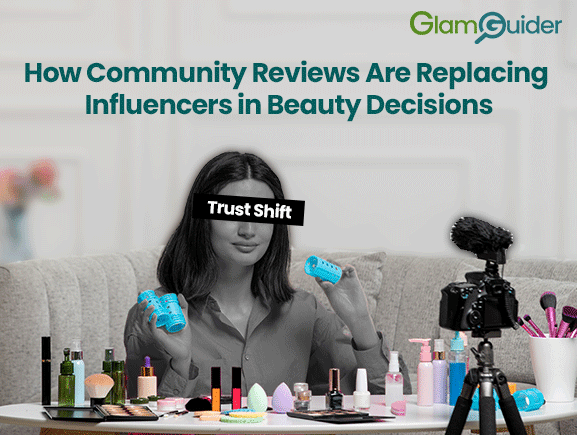 How Community Reviews Are Replacing Influencers in Beauty Decisions